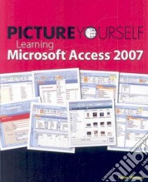 Picture Yourself Learning Microsoft Access 2007 libro in lingua di Wempen Faithe