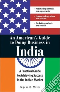 An American's Guide to Doing Business in India libro in lingua di Makar Eugene M.