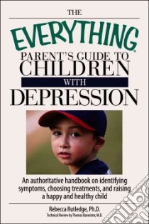 The Everything Parent's Guide to Children With Depression libro in lingua di Rutledge Rebecca