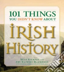 101 Things You Didn't Know About Irish History libro in lingua di Hackney Ryan, Blackwell Amy Hackney, Kimmer Garland