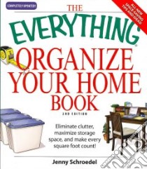 The Everything Organize Your Home Book libro in lingua di Schroedel Jenny
