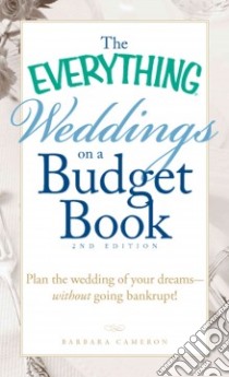 The Everything Weddings on a Budget Book libro in lingua di Cameron Barbara