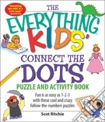 The Everything Kids' Connect the Dots Puzzle and Activity Book libro in lingua di Ritchie Scot