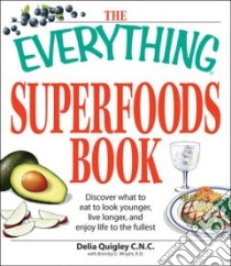 The Everything Superfoods Book libro in lingua di Quigley Delia, Wright Brierley E.