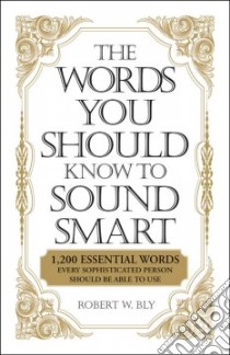 The Words You Should Know to Sound Smart libro in lingua di Bly Robert W.