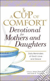 A Cup of Comfort Devotional for Mothers and Daughters libro in lingua di Bell James Stuart (EDT), Townsend Susan B. (EDT)