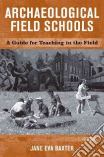Archaeological Field Schools libro in lingua di Baxter Jane Eva