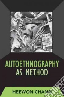 Autoethnography as Method libro in lingua di Chang Heewon