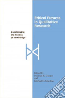 Ethical Futures in Qualitative Research libro in lingua di Denzin Norman K. (EDT), Giardina Michael D. (EDT)