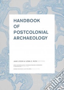 Handbook of Postcolonial Archaeology libro in lingua di Lydon Jane (EDT), Rizvi Uzma Z. (EDT)