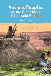 Ancient Peoples of the Great Basin and Colorado Plateau libro in lingua di Simms Steven R.
