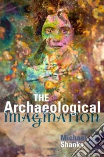 The Archaeological Imagination libro in lingua di Shanks Michael