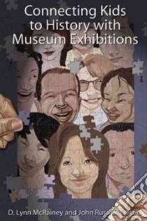 Connecting Kids to History With Museum Exhibitions libro in lingua di Mcrainey D. Lynn (EDT), Russick John (EDT)