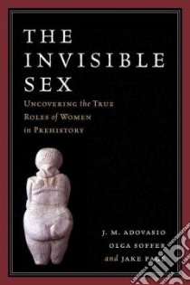 The Invisible Sex libro in lingua di Adovasio J. M., Soffer Olga, Page Jake