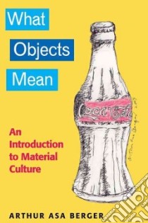 What Objects Mean libro in lingua di Berger Arthur Asa