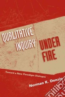 Qualitative Inquiry Under Fire libro in lingua di Denzin Norman K.
