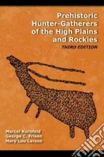 Prehistoric Hunter-Gatherers of the Plains and Rockies libro in lingua di Kornfeld Marcel, Frison George C., Larson Mary Lou, Bradley Bruce A. (CON), Gill George W. (CON)