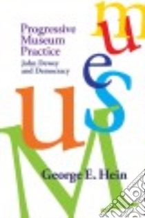 Progressive Museum Practice libro in lingua di Hein George E.
