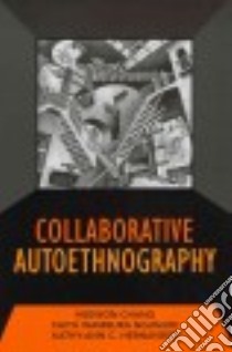 Collaborative Autoethnography libro in lingua di Chang Heewon, Ngunjiri Faith Wambura, Hernandez Kathy-ann C.