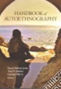 Handbook of Autoethnography libro in lingua di Jones Stacy Holman (EDT), Adams Tony E. (EDT), Ellis Carolyn (EDT)