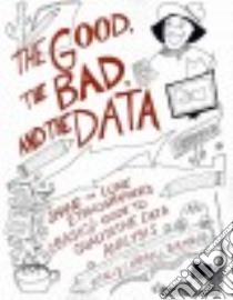Good, the Bad, and the Data libro in lingua di Galman Sally Campbell