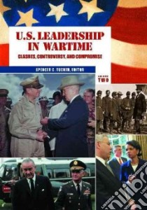 U.S. Leadership in Wartime libro in lingua di Tucker Spencer C. (EDT), Pierpaoli Paul G. Jr. (EDT)