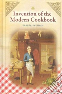 Invention of the Modern Cookbook libro in lingua di Sherman Sandra
