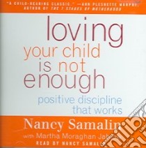 Loving Your Child Is Not Enough (CD Audiobook) libro in lingua di Samalin Nancy, Jablow Martha Moraghan