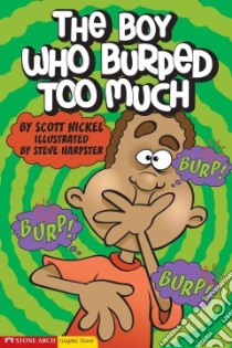 The Boy Who Burped Too Much libro in lingua di Nickel Scott, Harpster Steve (ILT)