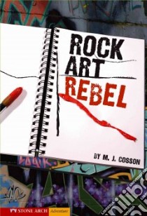 Rock Art Rebel libro in lingua di Cosson M. J., Garvey Brann (ILT)
