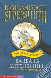 How to Be a Detective libro in lingua di Mitchelhill Barbara, Ross Tony (ILT)