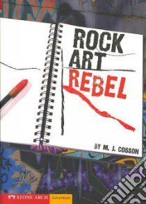 Rock Art Rebel libro in lingua di Cosson M. J., Garvey Brann (ILT)