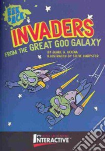 Invaders from the Great Goo Galaxy libro in lingua di Hoena Blake A., Harpster Steve (ILT)