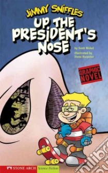 Jimmy Sniffles Up the President's Nose libro in lingua di Nickel Scott, Harpster Steve (ILT)