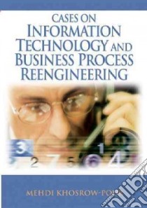 Cases on Information Technology And Business Process Reengineering libro in lingua di Khosrow-Pour Mehdi (EDT), Khosrowpour Mehdi (EDT)