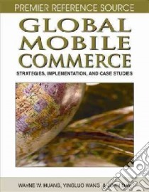 Global Mobile Commerce libro in lingua di Huang Wayne W. (EDT), Wang Yingluo (EDT), Day John (EDT)