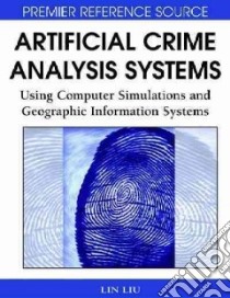 Artificial Crime Analysis Systems libro in lingua di Liu Lin (EDT), Eck John (EDT)