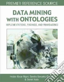 Data Mining With Ontologies libro in lingua di Nigro hector Oscar (EDT), Cisaro sandra Gonzalez (EDT), Xodo daniel Hugo (EDT)