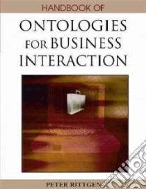 Handbook of Ontologies for Business Interaction libro in lingua di Rittgen Peter