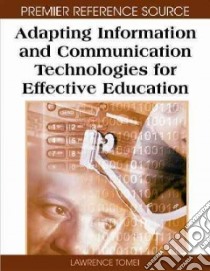 Adapting Information and Communication Technologies for Effective Education libro in lingua di Tomei Lawrence A. (EDT)