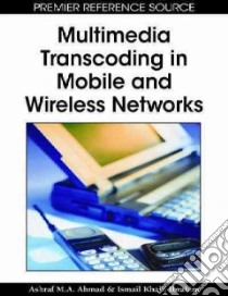 Multimedia Transcoding in Mobile and Wireless Networks libro in lingua di Ahmad Ashraf M. A., Ibrahim Ismail Khalil
