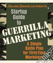Startup Guide to Guerrilla Marketing libro in lingua di Levinson Jay, Levinson Jeannie
