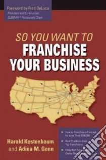 So You Want to Franchise Your Business libro in lingua di Kestenbaum Harold, Genn Adina M.