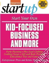 Start Your Own Kid-Focused Business and More libro in lingua di Turner Krista Thoren