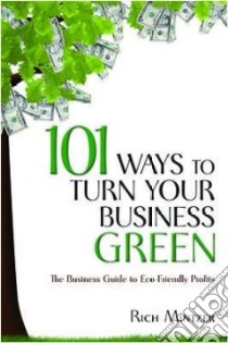 101 Ways to Turn Your Business Green libro in lingua di Mintzer Rich