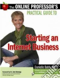 The Online Professor's Practical Guide to Starting an Internet Business libro in lingua di Babb Danielle, Rutledge John (FRW)
