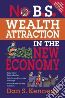 No B.S. Wealth Attraction in the New Economy libro in lingua di Entrepreneur Press, Kennedy Dan