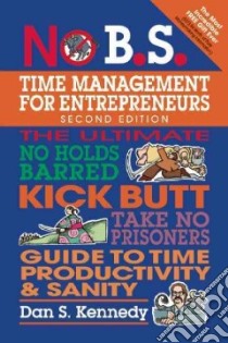 No B.S. Time Management for Entrepreneurs libro in lingua di Kennedy Dan S.