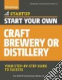 Start Your Own Microbrewery, Distillery, or Cidery libro in lingua di Entrepreneur Media (COR), Brown Corie