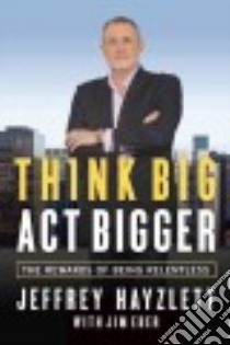 Think Big, Act Bigger libro in lingua di Hayzlett Jeffrey, Eber Jim (CON)